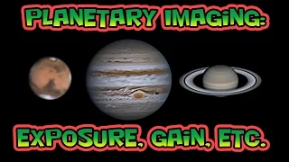 Planetary Imaging - Exposure, Gain, Etc.