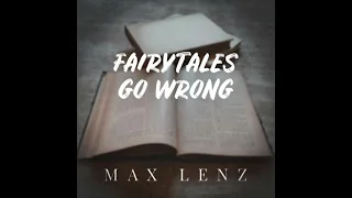 Max Lenz - Fairytales Go Wrong (Audio)