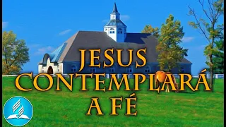Hinário Adventista 260 - JESUS CONTEMPLARÁ A FÉ
