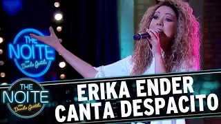 Erika Ender canta "Despacito" | The Noite (04/08/17)