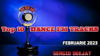 Top 10 DANCE FM Tracks 🚀🔝 FEBRUARIE 2023 🔝 selected & mixed by Sergio Deejay