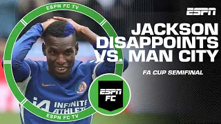 ‘He’s NOT A FINISHER!’ Can Jackson be blamed for Chelsea’s FA Cup loss vs. Man City? | ESPN FC
