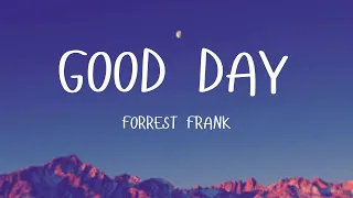 GOOD DAY - FORREST FRANK [LYRICS]