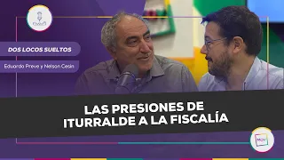 #DosLocosSueltos: Las presiones de Iturralde a la Fiscalía | Eduardo Preve y Nelson Cesin en #NQP