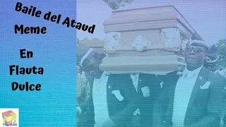 Meme Ataud en Flauta Dulce,Coffin Dance Meme. Con notas explicadas