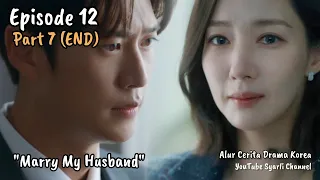 Part 7 (END) - Menikahlah Dengan Suamiku | Episode 12 #marrymyhusband #Syarlichannel