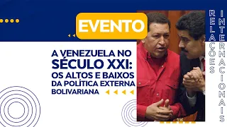 PAE CCSA -  A Venezuela no século XXI: os altos e baixos da política externa bolivariana -18/04/2023