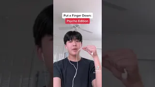 Put your finger down psycho edition