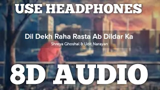 8D AUDIO | Dil Dekh Raha Rasta Ab Dildar Ka | Hai Sama Pyar Ke | Shreya Ghoshal Udit & Narayan | HQ