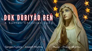 Dukh Doriyao re // A santhali Christian mother Mary song