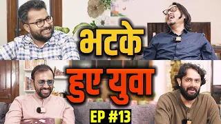 EP13: Bhatke Hue Yuva ft Ankur Arya, Garvit & Anuj Bhardwaj | भटके हुए युवा | Ajeet Bharti