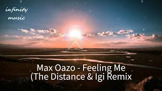 Max Oazo - Feeling Me (The Distance & Igi Remix) / Music Mix / #infinitymusiciryn ♪