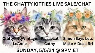 The Chatty Kitties Live Sale/Chat 5/5/4 9pm et