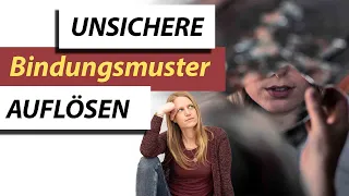 Wie löse ich alte unsichere Bindungsmuster auf?