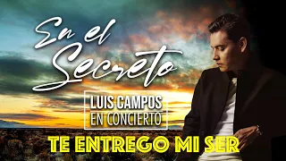 Luis Campos - Te Entrego mi Ser | concierto virtual •En el Secreto•