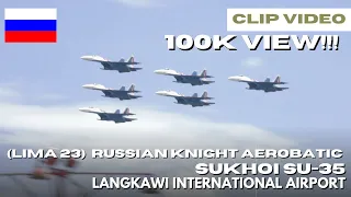 LIMA 23 - Aksi Santai Dan Gila dari Russian Knight - LANGKAWI INT'L AIRPORT - 24/05/2023