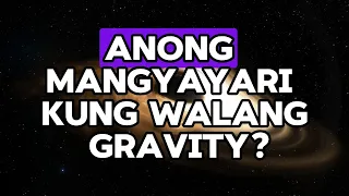 Anong mangyayari kung walang gravity? | Mapanghimasok na Kaisipan