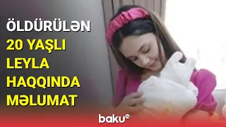 30 yaşlı ər 20 yaşlı Leylanı və qızını niyə qətlə yetirdi?