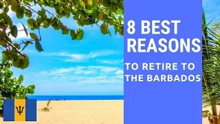 8 Best reasons to retire to Barbados!  Living in Barbados!