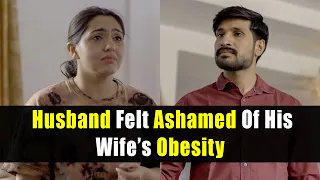 Husband Felt Ashamed Of His Wife's Obesity