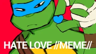 hate love [meme] ||tmnt2012|| karai and leo]