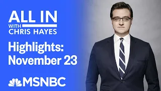 Watch All In With Chris Hayes Highlights: November 23 | MSNBC