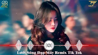 Lướt Sóng Đạp Mây Remix Tik Tok - Đi Về Đâu Đôi Bàn Chân Chai Sần Remix - Lướt Sóng Vượt Ngàn Hải Lý