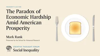 Social Inequality: Mark Rank, "The Paradox of Economic Hardship Amid American Prosperity"