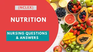 11. NCLEX - Nutrition - Nursing Questions and Answers