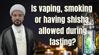 Is vaping, smoking or having shisha allowed during fasting?