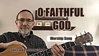 O Faithful God (Worship Song - Lyrics and Chords included)