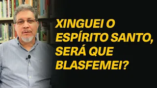 Em um momento de fúria eu xinguei o Espírito Santo. Será que eu blasfemei?