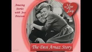 Amazing Stories with Jess Peterson - I Love Lucy   The Desi Arnaz Story