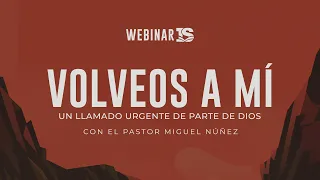 Volveos a Mí, un llamado urgente de parte de Dios - Miguel Núñez | Webinar I&S