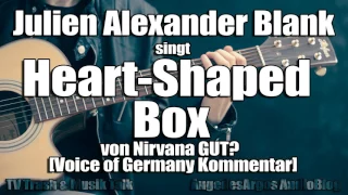 Julien Alexander Blank singt "Heart-Shaped Box" von Nirvana GUT? [Voice of Germany Kommentar]