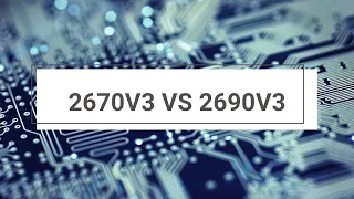 2670v3 vs 2690v3. Стоит ли переплаты?