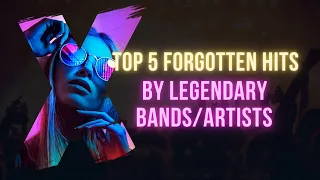 Top 5 Forgotten Hits by Legendary Bands/Artists