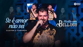 Modão com Belluco - Se é Amor Não Sei (Cleiton e Camargo)