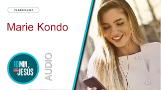 10 Minutos con Jesús. Marie Kondo (27-4-2022)