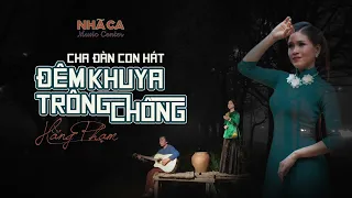 ĐÊM KHUYA TRÔNG CHỒNG I VỌNG CỔ XƯA I HẰNG PHẠM I CHA ĐÀN CON HÁT I VIỄN CHÂU I  4K