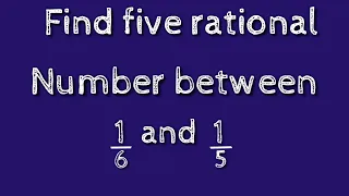 How to find five rational numbers between 1/6 and 1/5.shsirclasses.