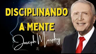 DISCIPLINANDO A MENTE - DR JOSEPH MURPHY