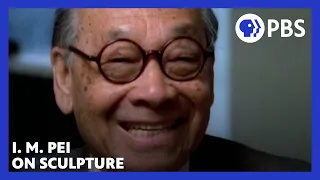 I. M. Pei on sculpture | American Masters | PBS
