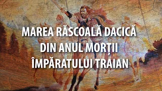 Marea răscoală DACICĂ din anul morții lui TRAIAN