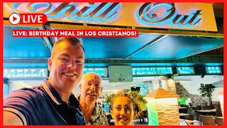 🔴LIVE: Birthday Meal in Los Cristianos Tenerife 🎉 Chill Out Restaurant!