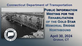 Public Information Meeting Rehabilitation of the Gold Star Memorial Bridge Northbound  -  Groton CT