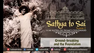 Sathya to Sai - Episode 23 | Ground-Breaking and The Foundation | Sri Sathya Sai Katha