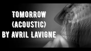 Tomorrow Acoustic (Lyrics) by Avril Lavigne