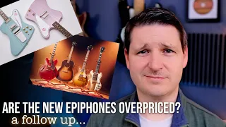 Are the New Epiphones Overpriced? A Follow Up | Real Guitar Talk