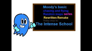 Moody's Basics Chasing and Flying Rewritten Remake Random map immense Schoolhouse Edition